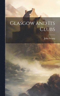 bokomslag Glasgow and its Clubs