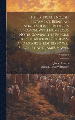 William Lewery Blackley, James Hawes - Critical English Testament, Being an Adaptation of Bengel's Gnomon, With Numerous Notes, Sowing the Precise Results of Modern Criticism and Exegesis. Edited by W.L. Blackley and James Hawes; Volume 2, Inbunden