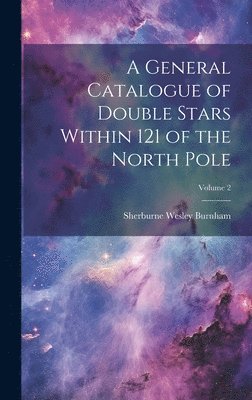 bokomslag A General Catalogue of Double Stars Within 121 of the North Pole; Volume 2