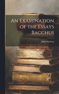 bokomslag Examination of the Essays Bacchus