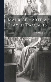 bokomslag Maurice Harte, a Play in two Acts