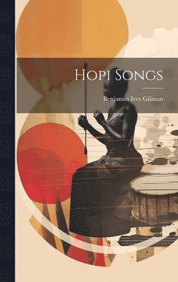 Benjamin Ives Gilman - Hopi Songs, Inbunden
