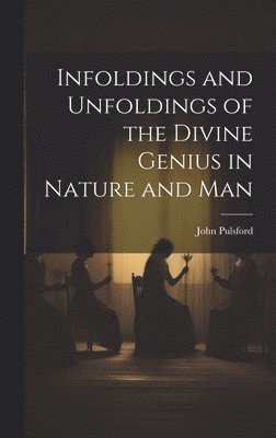 Infoldings and Unfoldings of the Divine Genius in Nature and Man 1