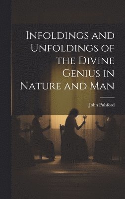 Infoldings and Unfoldings of the Divine Genius in Nature and Man