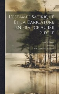 bokomslag L'estampe satirique et la caricature en France au 18e sicle; prf. de Maurice Tourneux