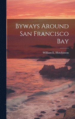 bokomslag Byways Around San Francisco Bay