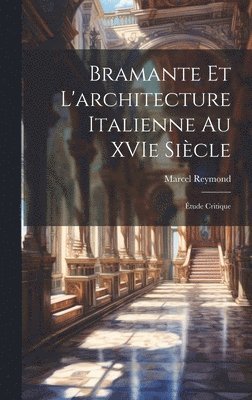 Bramante et l'architecture italienne au XVIe siècle