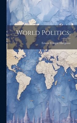 Ernest Temple Hargrove - World Politics;, Inbunden
