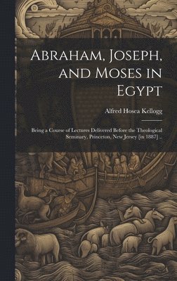 Abraham, Joseph, and Moses in Egypt 1