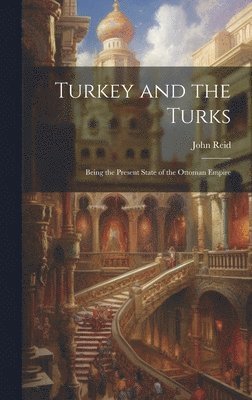 John Reid - Turkey and the Turks, Inbunden