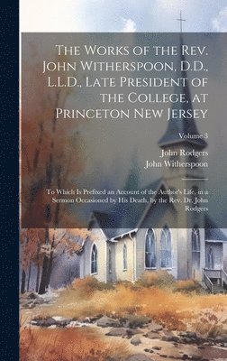 John Rodgers, John Witherspoon - Works of the Rev. John Witherspoon, D.D., L.L.D., Late President of the College, at Princeton New Jersey, Inbunden