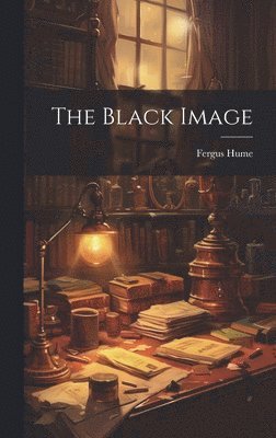 Fergus Hume - Black Image, Inbunden
