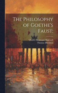 bokomslag The Philosophy of Goethe's Faust;