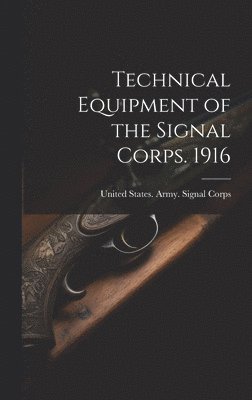 Technical Equipment of the Signal Corps. 1916 1