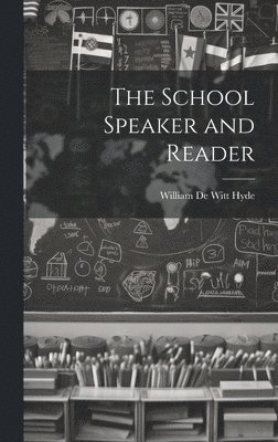 William De Witt Hyde - School Speaker and Reader, Inbunden