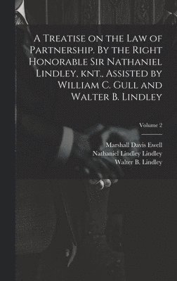 Marshall Davis Ewell, Nathaniel Lindley Lindley, William C Gull - Treatise on the law of Partnership. By the Right Honorable Sir Nathaniel Lindley, knt., Assisted by William C. Gull and Walter B. Lindley; Volume 2, Inbunden