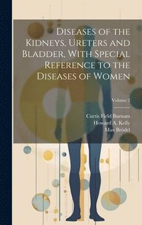 bokomslag Diseases of the Kidneys, Ureters and Bladder, With Special Reference to the Diseases of Women; Volume 2