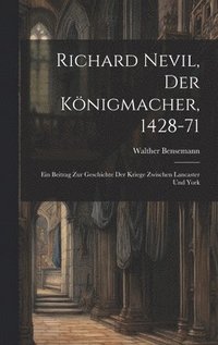 bokomslag Richard Nevil, der Knigmacher, 1428-71