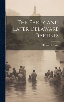 bokomslag The Early and Later Delaware Baptists