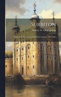 bokomslag Surbiton; Thirty-two Years of Local Self-government, 1855-1887