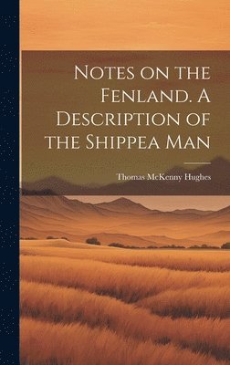 bokomslag Notes on the Fenland. A Description of the Shippea Man