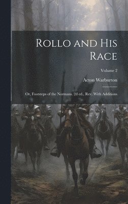 bokomslag Rollo and his Race; or, Footsteps of the Normans. 2d ed., rev. With Additions; Volume 2