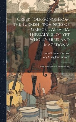 Greek Folk-songs From the Turkish Provinces of Greece ... Albania, Thessaly, (not yet Wholly Free) and Macedonia 1