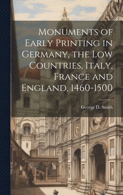 bokomslag Monuments of Early Printing in Germany, the Low Countries, Italy, France and England, 1460-1500