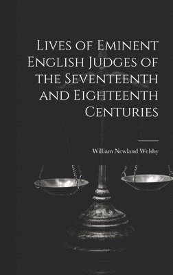 Lives of Eminent English Judges of the Seventeenth and Eighteenth Centuries 1