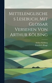 bokomslag Mittelenglisches Lesebuch, mit Glossar versehen von Arthur Klbing