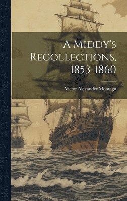 bokomslag A Middy's Recollections, 1853-1860