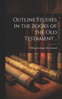 bokomslag Outline Studies in the Books of the Old Testament ..