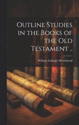 bokomslag Outline Studies in the Books of the Old Testament ..