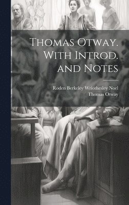 Thomas Otway. With Introd. and Notes 1