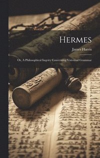 bokomslag Hermes; or, A Philosophical Inqviry Concerning Vniversal Grammar