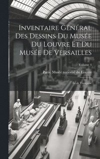 bokomslag Inventaire gnral des dessins du Muse du Louvre et du Muse de Versailles; cole franaise; Volume 4