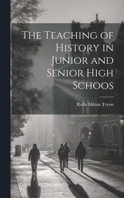 The Teaching of History in Junior and Senior High Schoos 1