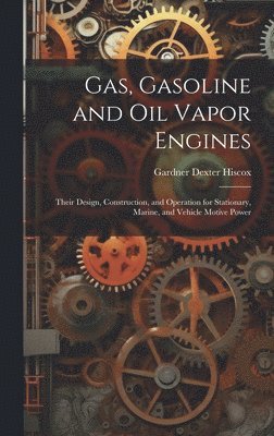 Gardner Dexter Hiscox - Gas, Gasoline and oil Vapor Engines, Inbunden