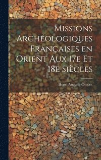 bokomslag Missions archologiques franaises en Orient aux 17e et 18e sicles