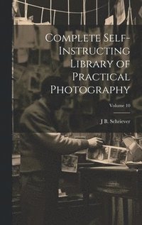 bokomslag Complete Self-instructing Library of Practical Photography; Volume 10