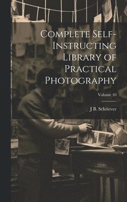 Complete Self-instructing Library of Practical Photography; Volume 10 1