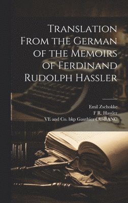 Emil Zschokke, F R 1770-1843 Hassler, Ve And Co Bkp Gauthier Cu-Banc, F. R. 1770-1843 Hassler, F R. 1770-1843 Hassler, F R Hassler - Translation From the German of the Memoirs of Ferdinand Rudolph Hassler, Inbunden