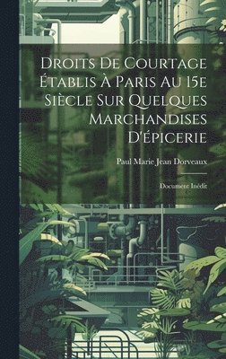 bokomslag Droits de courtage tablis  Paris au 15e sicle sur quelques marchandises d'picerie; document indit