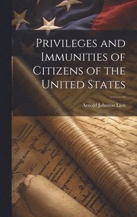 bokomslag Privileges and Immunities of Citizens of the United States