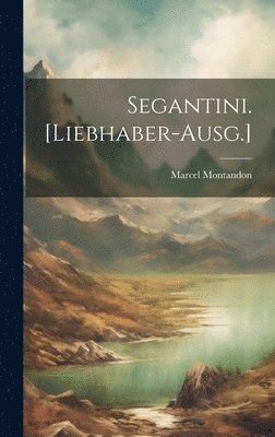 bokomslag Segantini. [Liebhaber-Ausg.]