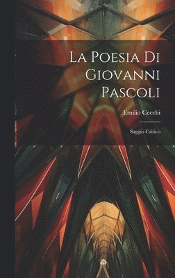 La poesia di Giovanni Pascoli; saggio critico 1