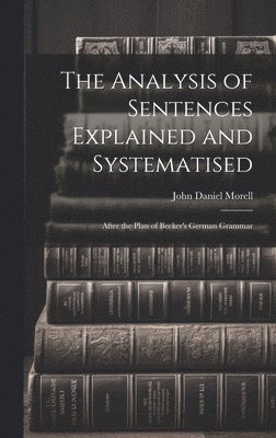 bokomslag The Analysis of Sentences Explained and Systematised