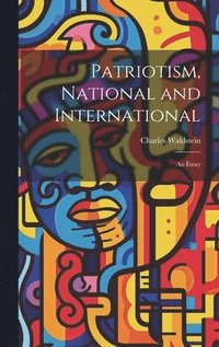 bokomslag Patriotism, National and International; an Essay