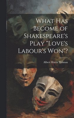 What has Become of Shakespeare's Play &quot;Love's Labour's won&quot;? 1