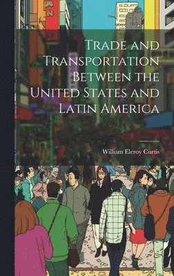 Trade and Transportation Between the United States and Latin America 1